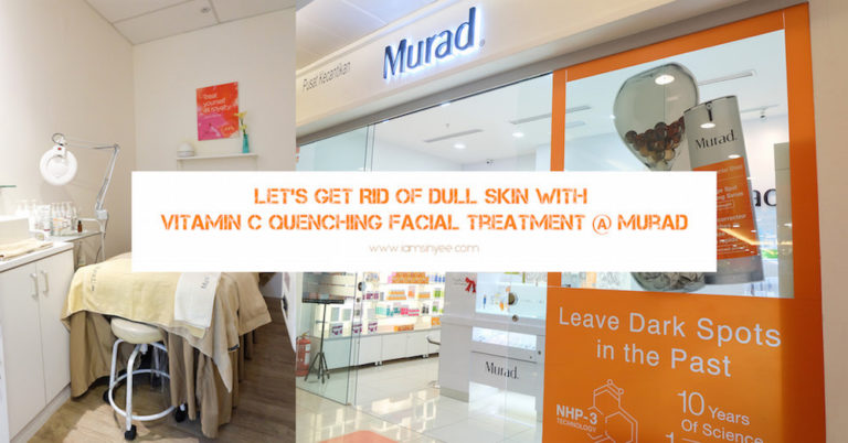 Let’s Get Rid of Dull Skin with Vitamin C Quenching Facial Treatment @ Murad